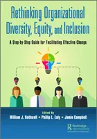 Repenser la diversité, l'équité et l'inclusion organisationnelles : Un guide étape par étape pour faciliter un changement efficace - Rethinking Organizational Diversity, Equity, and Inclusion: A Step-by-Step Guide for Facilitating Effective Change