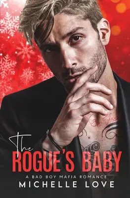 Le bébé de l'escroc : Le bébé de l'escroc : une histoire d'amour avec un mauvais garçon de la mafia - The Rogue's Baby: A Bad Boy Mafia Romance