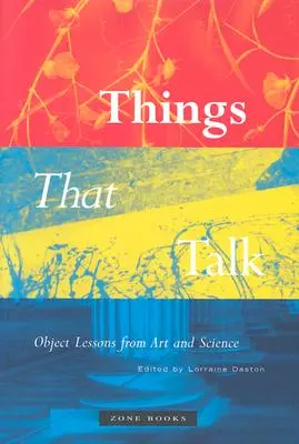 Les choses qui parlent : Leçons d'objets de l'art et de la science - Things That Talk: Object Lessons from Art and Science