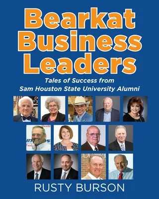 Bearkat Business Leaders : Histoires de réussite d'anciens étudiants de l'université d'État de Sam Houston - Bearkat Business Leaders: Tales of Success from Sam Houston State University Alumni