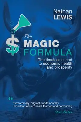 La formule magique : Le secret intemporel de la santé économique et de la prospérité - The Magic Formula: The Timeless Secret To Economic Health and Prosperity