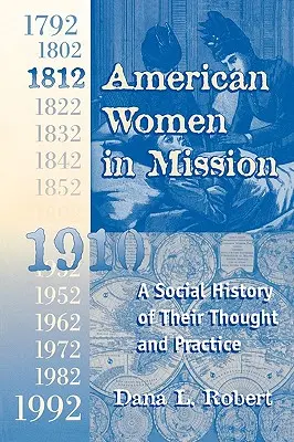 Les femmes américaines en mission : L'ère de la mission moderne 1792-1992 - American Women in Mission: The Modern Mission Era 1792-1992