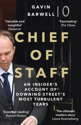 Chief of Staff - An Insider's Account of Downing Street's Most Turbulent Years (Barwell Gavin (auteur)) - Chief of Staff - An Insider's Account of Downing Street's Most Turbulent Years (Barwell Gavin (author))