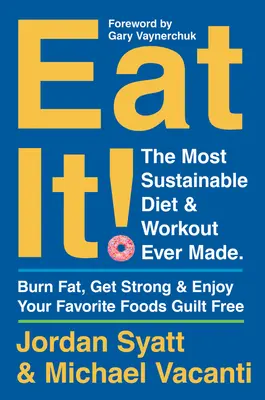 Eat It ! Le régime et l'entraînement les plus durables jamais conçus : Brûlez les graisses, devenez fort et savourez vos aliments préférés sans culpabilité. - Eat It!: The Most Sustainable Diet and Workout Ever Made: Burn Fat, Get Strong, and Enjoy Your Favorite Foods Guilt Free
