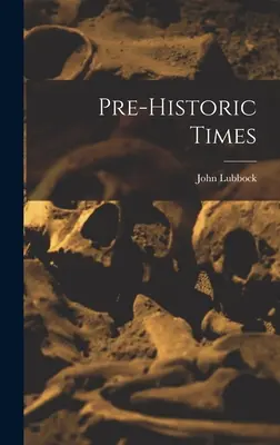 Les temps préhistoriques - Pre-historic Times