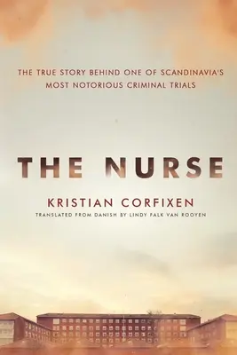 L'infirmière : L'histoire vraie de l'un des procès criminels les plus célèbres de Scandinavie - The Nurse: The True Story Behind One of Scandinavia's Most Notorious Criminal Trials