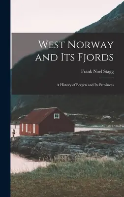 La Norvège occidentale et ses fjords ; une histoire de Bergen et de ses provinces - West Norway and Its Fjords; a History of Bergen and Its Provinces