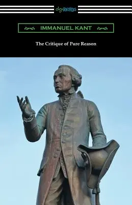 La Critique de la raison pure : (Traduit par J. M. D. Meiklejohn) - The Critique of Pure Reason: (Translated by J. M. D. Meiklejohn)