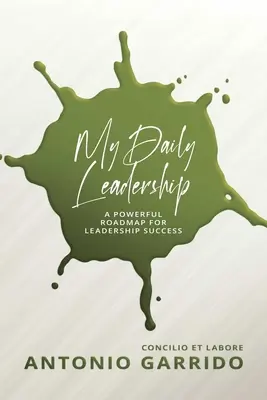 Mon leadership au quotidien : Une puissante feuille de route pour la réussite en matière de leadership - My Daily Leadership: A Powerful Roadmap for Leadership Success