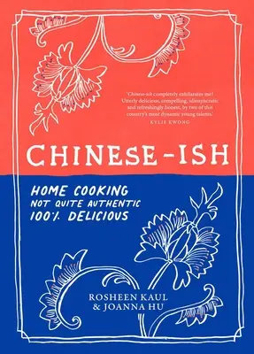 Chinese-Ish : Une cuisine familiale pas tout à fait authentique, 100% délicieuse - Chinese-Ish: Home Cooking Not Quite Authentic, 100% Delicious