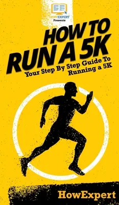 Comment courir un 5K : Votre guide pas à pas pour courir un 5K - How To Run a 5K: Your Step By Step Guide To Running a 5K