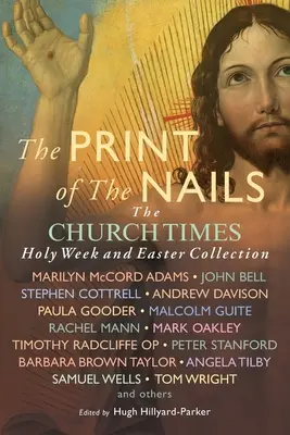 L'empreinte des clous : La collection de la Semaine Sainte et de Pâques de Church Times - The Print of the Nails: The Church Times Holy Week and Easter Collection