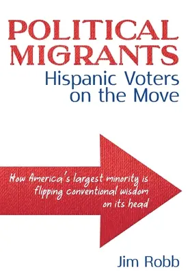 Migrants politiques : Les électeurs hispaniques en mouvement - comment la plus grande minorité d'Amérique renverse les idées reçues - Political Migrants: Hispanic Voters on the Move-How America's Largest Minority Is Flipping Conventional Wisdom on Its Head