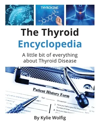 L'encyclopédie de la thyroïde : Un ouvrage de référence sur les maladies thyroïdiennes au quotidien - The Thyroid Encyclopedia: An Everyday Thyroid Disease Reference Book