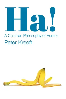 Ha ! Une philosophie chrétienne de l'humour - Ha!: A Christian Philosophy of Humor