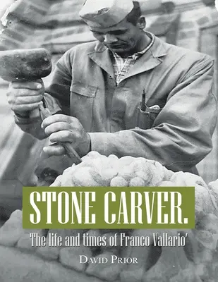 Tailleur de pierre. La vie et l'époque de Franco Vallario' - Stone Carver. the Life and Times of Franco Vallario'