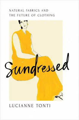 Sundressed : Les tissus naturels et l'avenir de l'habillement - Sundressed: Natural Fabrics and the Future of Clothing