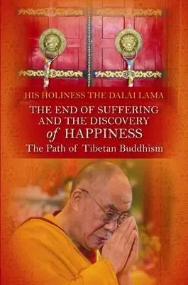 La fin de la souffrance et la découverte du bonheur : La voie du bouddhisme tibétain. Sa Sainteté le Dalaï Lama - End of Suffering and the Discovery of Happiness: The Path of Tibetan Buddhism. His Holiness the Dalai Lama