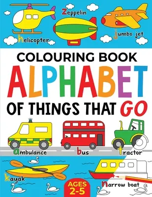 Livre de coloriage : Alphabet des choses qui partent (édition britannique) : 2-5 ans - Colouring Book: Alphabet of Things That Go (UK edition): Ages 2-5
