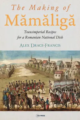 La fabrication de Mămăligă : Recettes transimpériales pour un plat national roumain - The Making of Mămăligă: Transimperial Recipes for a Romanian National Dish