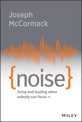 Le bruit : Vivre et diriger quand personne ne peut se concentrer - Noise: Living and Leading When Nobody Can Focus