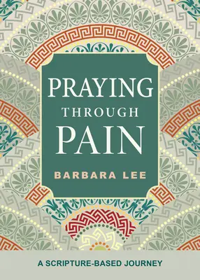 Prier à travers la douleur : un voyage basé sur les Ecritures - Praying Through Pain: A Scripture-Based Journey