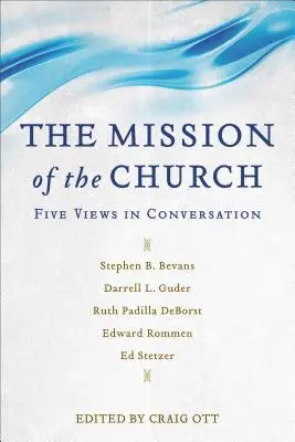 La mission de l'Église : Cinq points de vue en conversation - The Mission of the Church: Five Views in Conversation