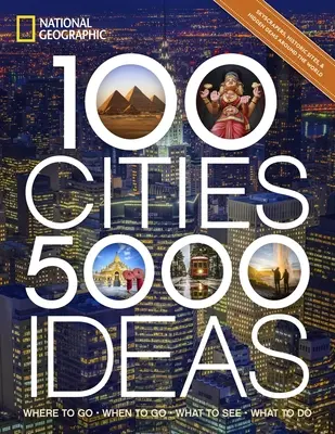 100 villes, 5 000 idées : Où aller, Quand aller, Que voir, Que faire - 100 Cities, 5,000 Ideas: Where to Go, When to Go, What to See, What to Do