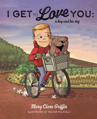 Je vais t'aimer : Un garçon et son chien - I Get to Love You: A Boy and His Dog