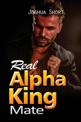 Le vrai compagnon du roi Alpha : Le vrai compagnon du roi Alpha - Real Alpha King Mate: Real Alpha King Mate