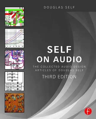 Self on Audio : La collection d'articles sur la conception audio de Douglas Self - Self on Audio: The Collected Audio Design Articles of Douglas Self