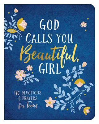 Dieu t'appelle belle, fille : 180 dévotions et prières pour les adolescents - God Calls You Beautiful, Girl: 180 Devotions and Prayers for Teens