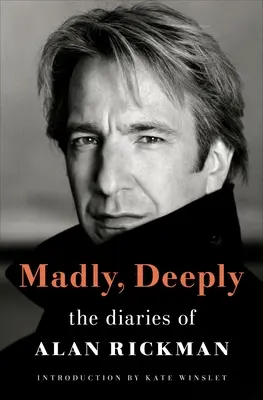 À la folie, à fond : Le journal d'Alan Rickman - Madly, Deeply: The Diaries of Alan Rickman