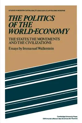 La politique de l'économie mondiale : Les Etats, les mouvements et les civilisations - The Politics of the World-Economy: The States, the Movements, and the Civilizations