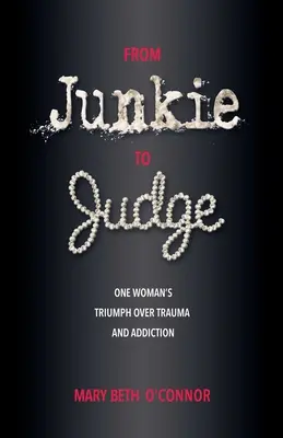 De junkie à juge : Le triomphe d'une femme sur le traumatisme et la dépendance - From Junkie to Judge: One Woman's Triumph Over Trauma and Addiction