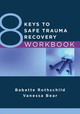 8 Keys to Safe Trauma Recovery Workbook (Manuel de travail pour un rétablissement sûr après un traumatisme) - 8 Keys to Safe Trauma Recovery Workbook