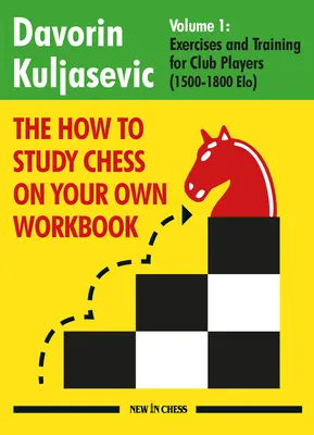 Le cahier d'exercices How to Study Chess on Your Own : Exercices et entraînement pour les joueurs de club (1800 - 2100 Elo) - The How to Study Chess on Your Own Workbook: Exercises and Training for Club Players (1800 - 2100 Elo)