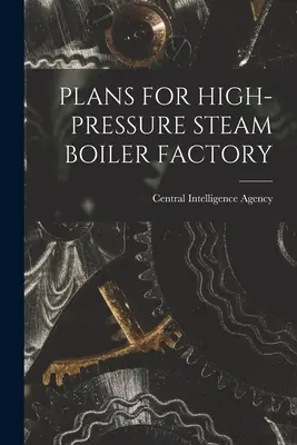 Plans d'une usine de chaudières à vapeur haute pression - Plans for High-Pressure Steam Boiler Factory