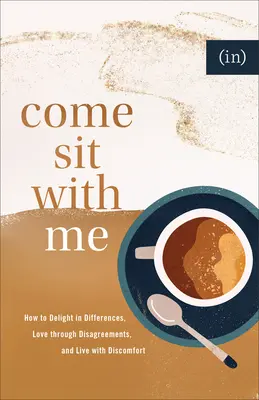 Viens t'asseoir avec moi : Comment se réjouir des différences, aimer à travers les désaccords et vivre avec l'inconfort ((in)Courage) - Come Sit with Me: How to Delight in Differences, Love Through Disagreements, and Live with Discomfort ((in)Courage)