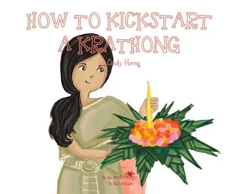 A, Z, et tout ce qu'il y a entre les deux : Comment donner le coup d'envoi d'un Krathong - A, Z, and Things in Between: How to Kickstart a Krathong