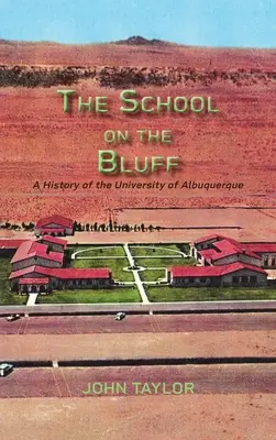 L'école sur la falaise : Une histoire de l'université d'Albuquerque - The School on the Bluff: A History of the University of Albuquerque