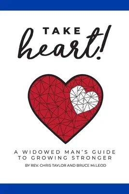 Prenez courage ! Le guide d'un veuf pour devenir plus fort - Take Heart!: A Widowed Man's Guide to Growing Stronger