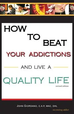 Comment vaincre vos addictions et vivre une vie de qualité - How to Beat Your Addictions and Live a Quality Life