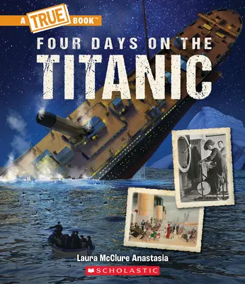 Quatre jours sur le Titanic (un livre vrai : Le Titanic) - Four Days on the Titanic (a True Book: The Titanic)