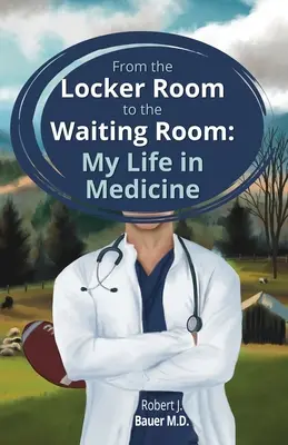 Du vestiaire à la salle d'attente : Ma vie en médecine - From the Locker Room to the Waiting Room: My Life in Medicine