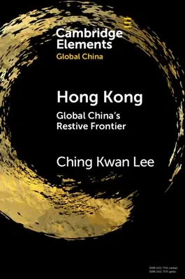 Hong Kong : la frontière résistante de la Chine mondiale - Hong Kong: Global China's Restive Frontier