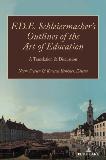 Les grandes lignes de l'art de l'éducation de F.D.E. Schleiermacher : traduction et discussion - F.D.E. Schleiermacher's Outlines of the Art of Education; A Translation & Discussion