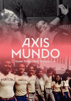 Axis Mundo : Les réseaux queer dans la ville chicano de Los Angeles - Axis Mundo: Queer Networks in Chicano L.A.