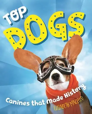 Top Dogs : Les chiens qui ont marqué l'histoire - Top Dogs: Canines That Made History