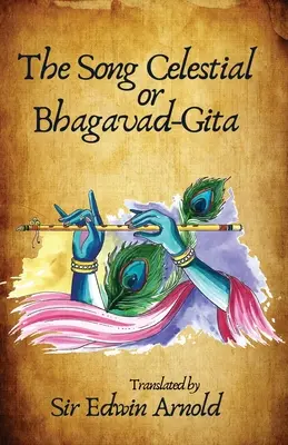 Le chant céleste ou la Bhagavad-Gita traduite - The Song Celestial or Bhagavad-Gita Translated